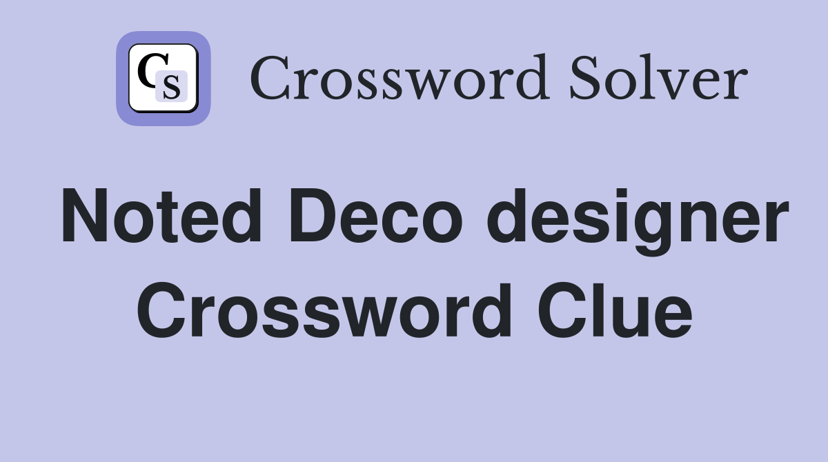 Noted Deco designer Crossword Clue Answers Crossword Solver